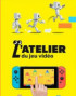 L'atelier du jeu vidéo - Nintendo Switch